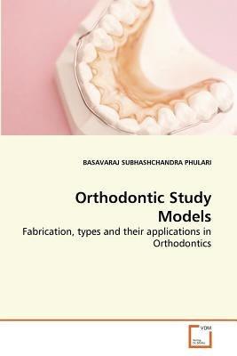 Orthodontic Study Models by Subhashchandra Phulari, Basavaraj