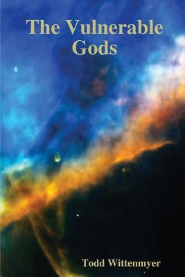 The Vulnerable Gods by Wittenmyer, Todd