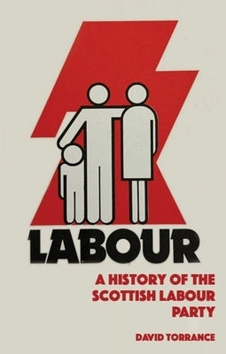 A History of the Scottish Labour Party by Torrance, David