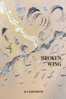 Broken Wing by Kj Goforth