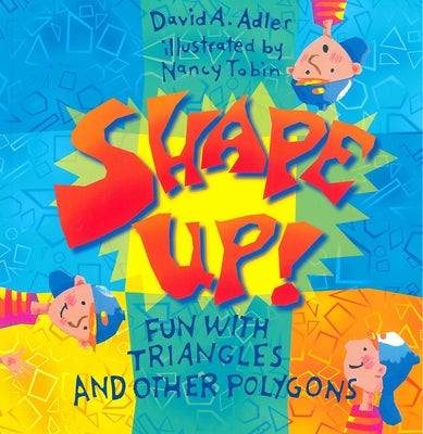 Shape Up!: Fun with Triangles and Other Polygons by Adler, David A.