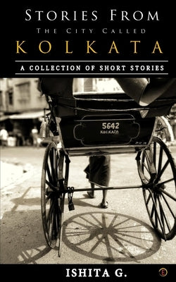 Stories from the City called Kolkata by G, Ishita