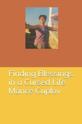 Finding Blessings in a Cursed Life - Mance Cuplov by Kulow-Taylor, Amy