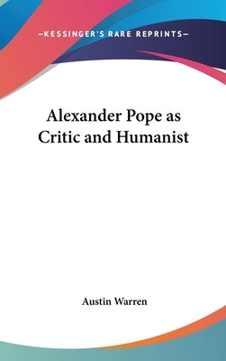 Alexander Pope as Critic and Humanist by Warren, Austin