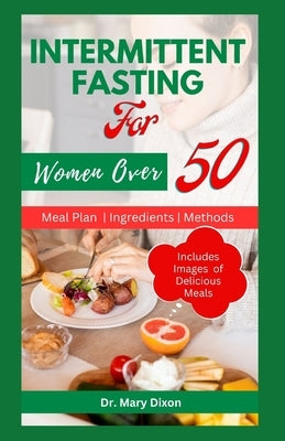 Intermittent Fasting for Women Over 50: Easy Ways to Slow Aging, Lose Weight and Boost Immune in Women by Dixon, Mary