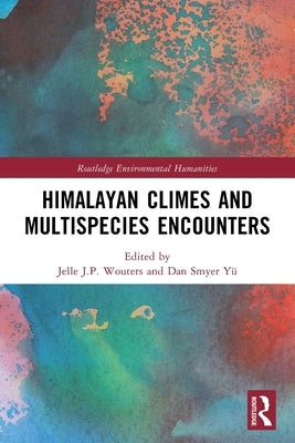 Himalayan Climes and Multispecies Encounters by Wouters, Jelle J. P.