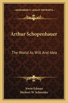 Arthur Schopenhauer: The World As Will And Idea by Edman, Irwin