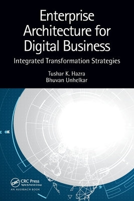 Enterprise Architecture for Digital Business: Integrated Transformation Strategies by Hazra, Tushar K.