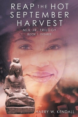 Reap the Hot September Harvest: Book 1: Desiree: Book 1: by Kendall, Harry W.