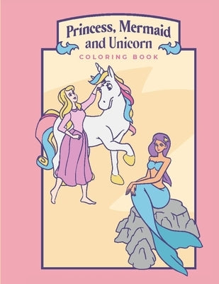 Princess, Mermaid, and Unicorn Coloring Book: Activity Book Perfect for Little Girls who Love Princesses, Mermaids, Unicorns and More! Featuring over by Matrix, Green