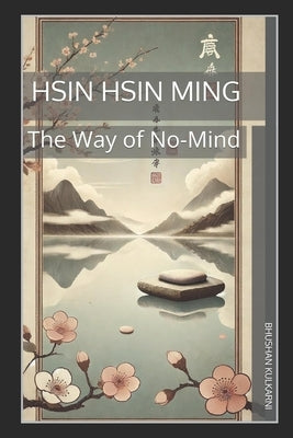 Hsin Hsin Ming: The Way of No-Mind by Kulkarni, Bhushan