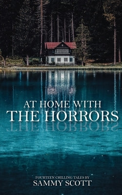 At Home With the Horrors: 14 Tales by Scott, Sammy