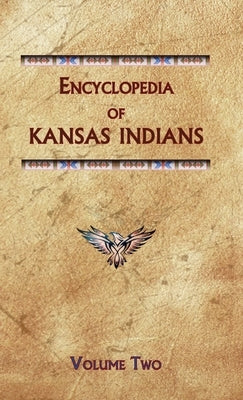 Encyclopedia of Kansas Indians (Volume Two) by Ricky, Donald