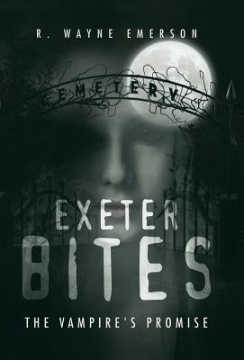 Exeter Bites: The Vampire's Promise by Emerson, R. Wayne