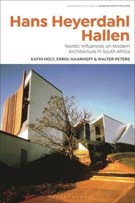 Hans Heyerdahl Hallen: Nordic Influences on Modern Architecture in South Africa by Holt, Kathi