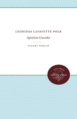 Leonidas Lafayette Polk: Agrarian Crusader by Noblin, Stuart