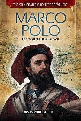 Marco Polo: Epic Traveler Throughout Asia by Porterfield, Jason