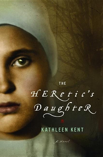 The Heretic's Daughter by Kent, Kathleen