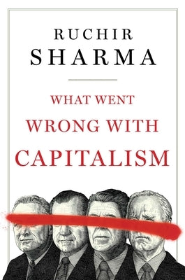 What Went Wrong with Capitalism by Sharma, Ruchir