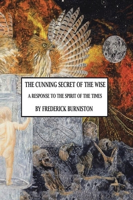 The Cunning Secret of the Wise: A Response to the Spirit of the Times by Burniston, Frederick