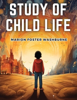 Study of Child Life by Marion Foster Washburne