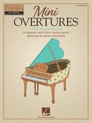 Mini Overtures: 16 Familiar Tunes for the Young Pianist Arranged by Dennis Alexander by Alexander, Dennis