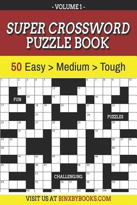 Super Crossword Puzzle Book Volume 1: 50 Easy to Hard Puzzles for Adults by Furson, Binxby