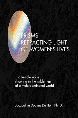Prisms: Refracting Light of Women's Lives by , Jacqueline Dobyns de Ph. D.