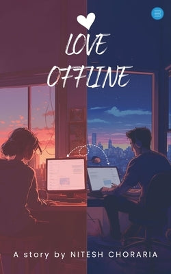 Love Offline by Choraria, Nitesh