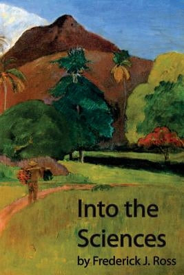 Into the Sciences by Ross, Frederick J.