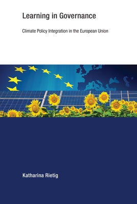 Learning in Governance: Climate Policy Integration in the European Union by Rietig, Katharina