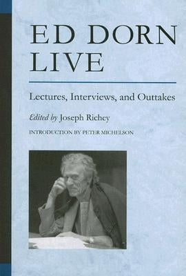 Ed Dorn Live: Lectures, Interviews, and Outtakes by Richey, Joseph