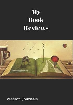 My Book Reviews: A Reading Log and 100 Pages to Keep Your Reviews Organized by Journals, Watson