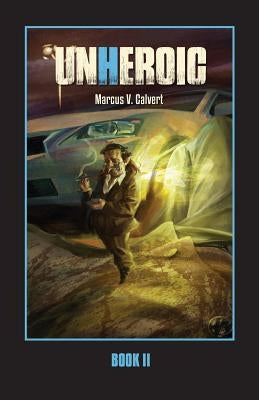 Unheroic: Book Two by Calvert, Marcus V.
