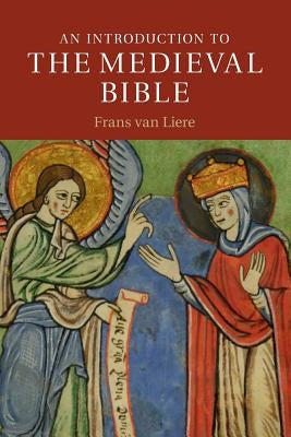 An Introduction to the Medieval Bible by Van Liere, Frans