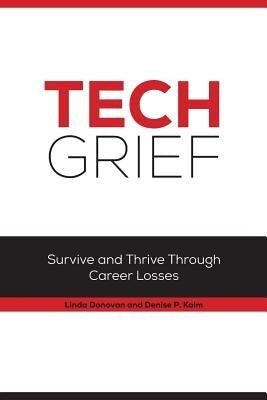 Tech Grief: Survive and Thrive Through Career Losses by Donovan, Linda