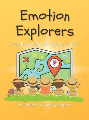 Emotion Explorers: Navigating Feeling Through Your Body by Werkmeister, Shiloh