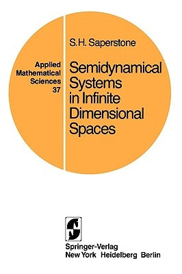 Semidynamical Systems in Infinite Dimensional Spaces by Saperstone, Stephen H.