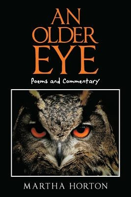 An Older Eye: Poems and Commentary by Horton, Martha