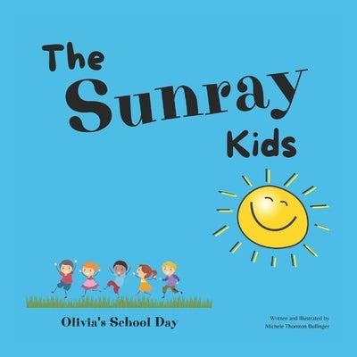 The Sunray Kids: Olivia's School Day by Thornton Bullinger, Michele