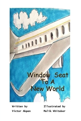 A Window Seat To A New World by Akpan, Victor
