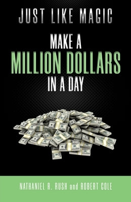 Just Like Magic: Make A Million Dollars In A Day by Cole, Robert