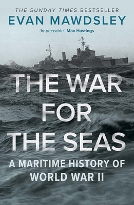 The War for the Seas: A Maritime History of World War II by Mawdsley, Evan