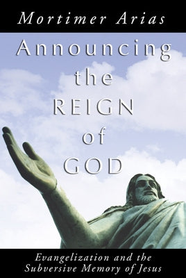Announcing the Reign of God by Arias, Mortimer