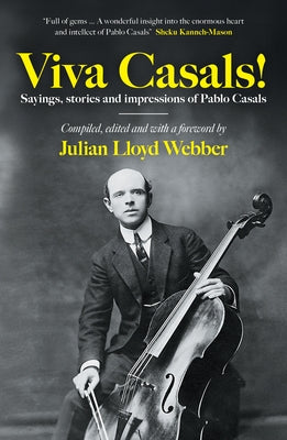 Viva Casals!: Sayings, Stories and Impressions of Pablo Casals by Lloyd-Webber, Julian