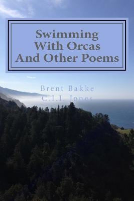 Swimming With Orcas: And Other Poems by Jones, C. I. I.
