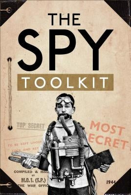 The Spy Toolkit: Extraordinary Inventions from World War II by Twigge, Stephen