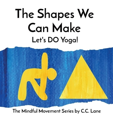 The Shapes We Can Make: Let's DO Yoga! by Lane, C. C.