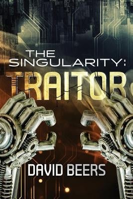 The Singularity: Traitor by Beers, David
