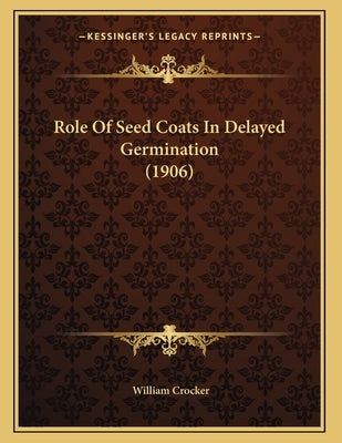Role Of Seed Coats In Delayed Germination (1906) by Crocker, William